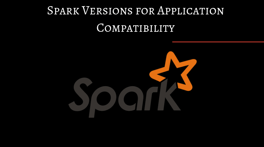Spark Versions for Application Compatibility