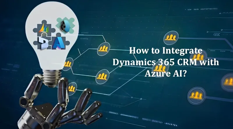 How to Integrate Dynamics 365 CRM with Azure AI in 5 Steps? 8 crm intergrate azure