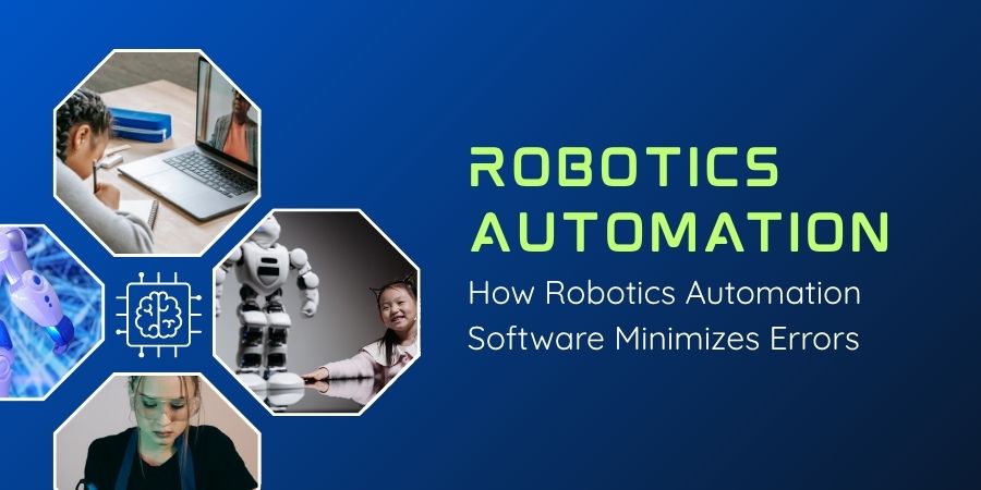 How Robotics Automation Software Minimizes Errors