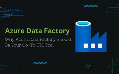 5 Reasons Why Azure Data Factory Should Be Your Go-To ETL...  11 min read