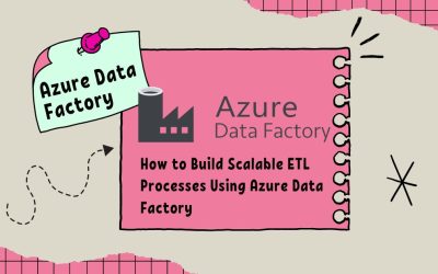 How to Build Scalable ETL Processes Using Azure Data Fact...  10 min read