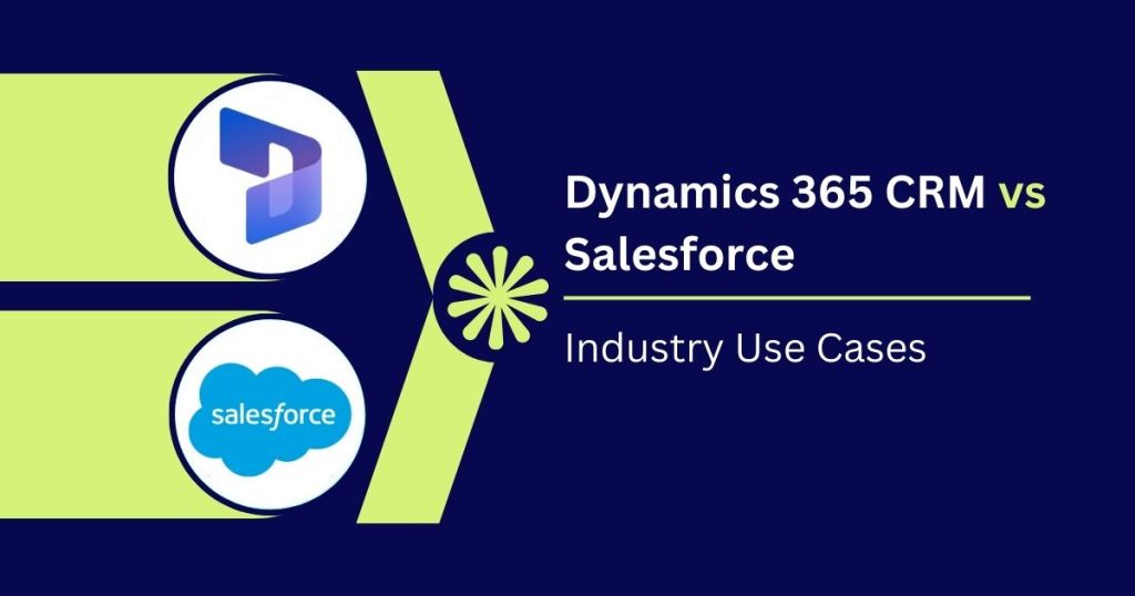 Dynamics 365 CRM vs Salesforce Industry Use Cases Dynamics 365 CRM vs Salesforce Industry Use Cases