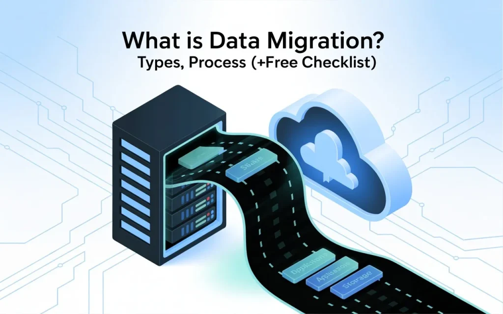What is Data Migration Types, Process (+Free Checklist)