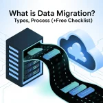 What is Data Migration Types, Process (+Free Checklist)