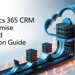 Dynamics 365 CRM On-Premise to Cloud Migration Guide