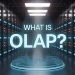 What Is OLAP? Types, Tools, Implementation & Best Practices