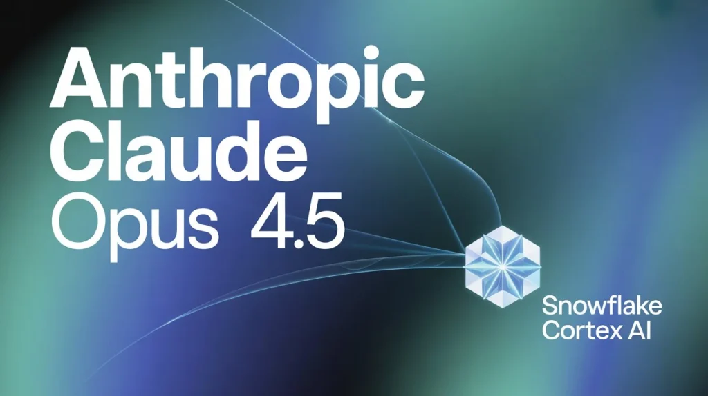 Anthropic’s Claude Opus 4.5 Now Live in Snowflake Cortex AI