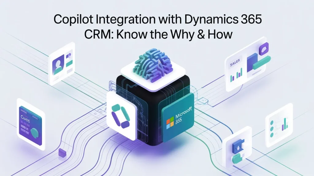 Copilot Integration with Dynamics 365 CRM Know the Why & How