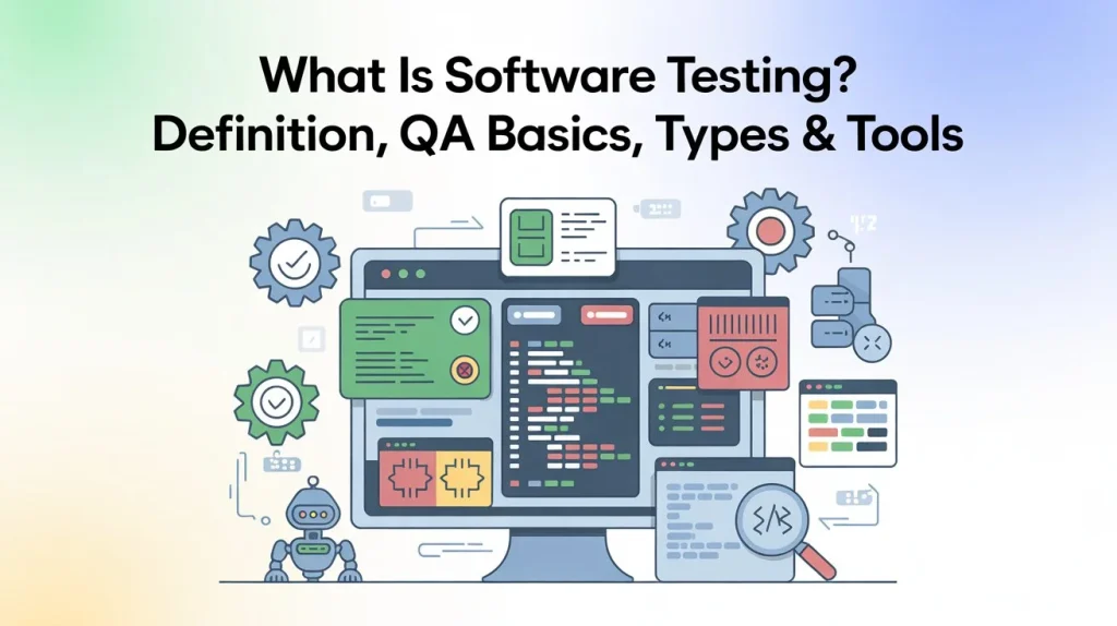 What Is Software Testing Definition, QA Basics, Types & Tools