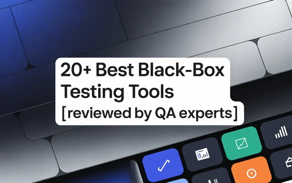 20 Best Black-Box Testing Tools Reviewed by QA Experts